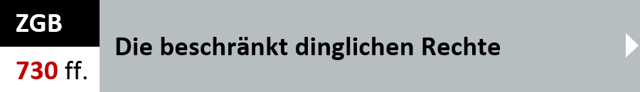 ZGB Artikel 730 ff. - Die beschraenkt dinglichen Rechte